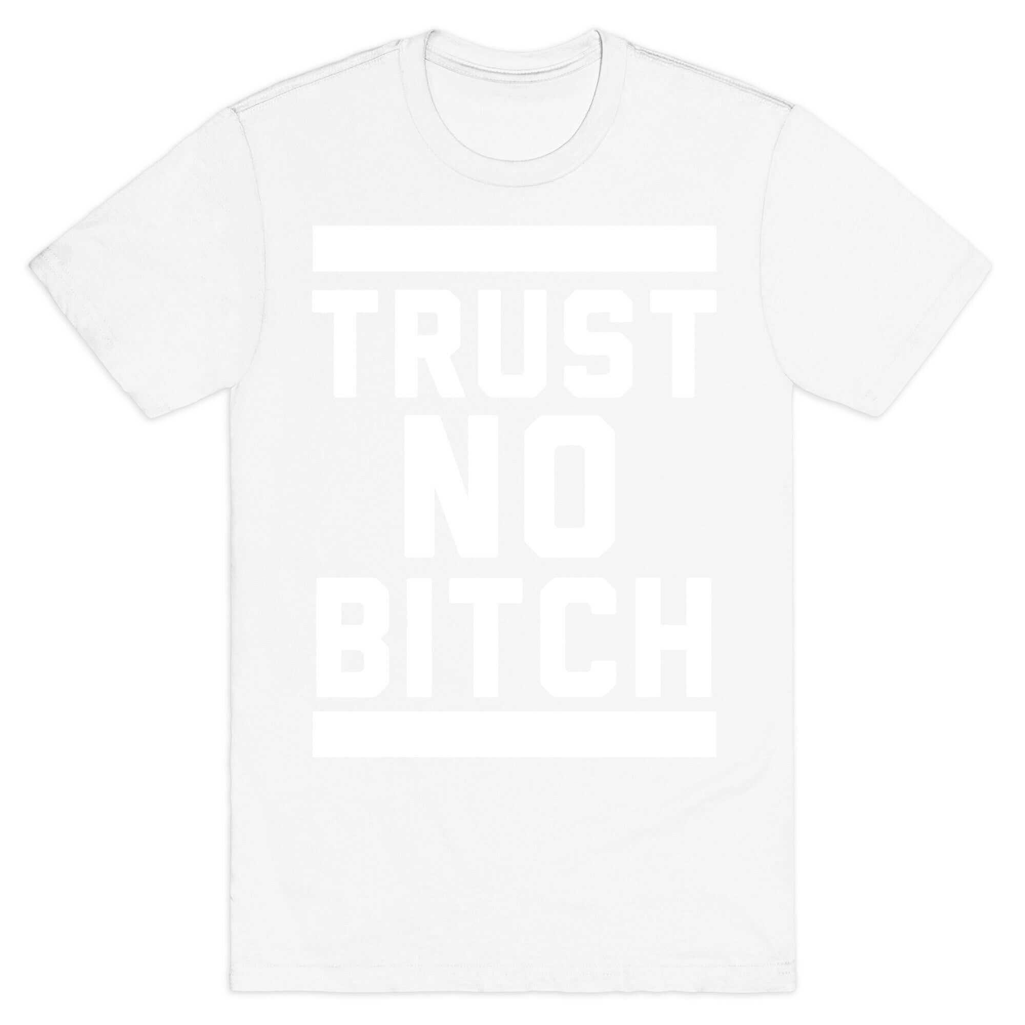 Trust No Bitch T-Shirt